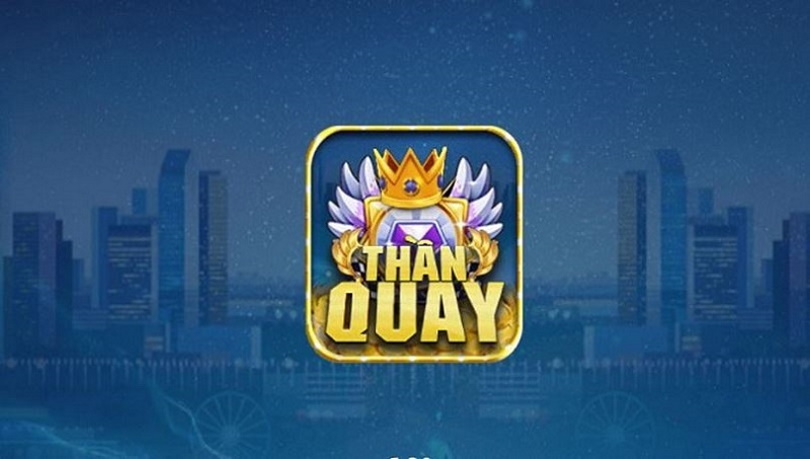 Game bài Thần Quay – Vương quốc game đổi thưởng độc bá Việt Nam