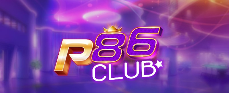 P86 Club – Săn hũ đổi thưởng cực phê