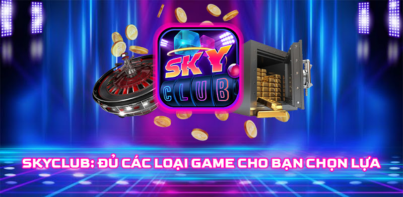 Sky Club - Thiên đường giải trí chất lượng cao