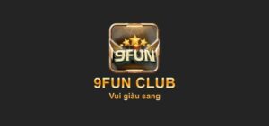 9Fun Club - Nổ hũ giàu sang, rinh ngay lộc vàng