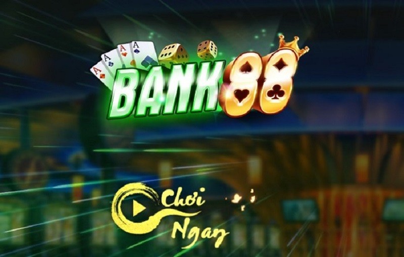 Bank88 Club - Làm giàu thả ga, săn quà cực đã
