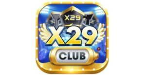 X29 Club – Huyền thoại game bài đẳng cấp